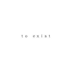 ｔｏ　ｅｘｉｓｔ